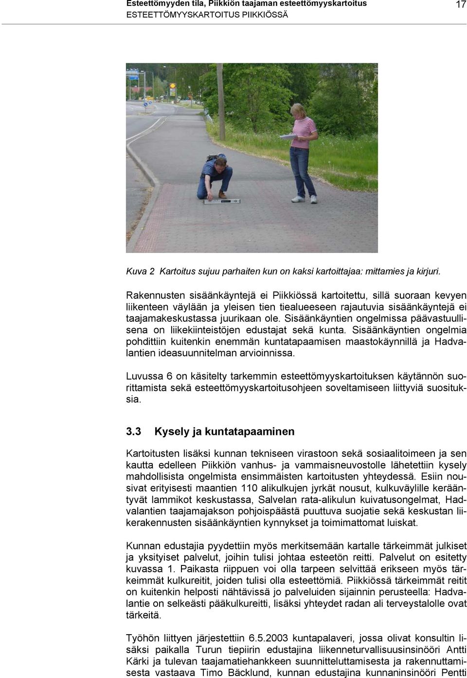 Sisäänkäyntien ongelmissa päävastuullisena on liikekiinteistöjen edustajat sekä kunta.
