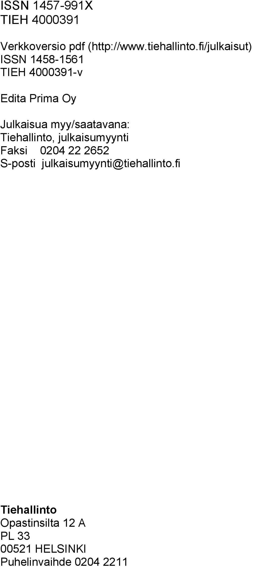 myy/saatavana: Tiehallinto, julkaisumyynti Faksi 0204 22 2652 S-posti