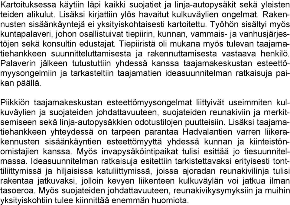 Tiepiiristä oli mukana myös tulevan taajamatiehankkeen suunnitteluttamisesta ja rakennuttamisesta vastaava henkilö.