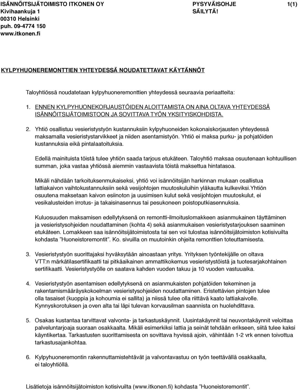 ENNEN KYLPYHUONEKORJAUSTÖIDEN ALOITTAMISTA ON AINA OLTAVA YHTEYDESSÄ ISÄNNÖITSIJÄTOIMISTOON JA SOVITTAVA TYÖN YKSITYISKOHDISTA. 2.