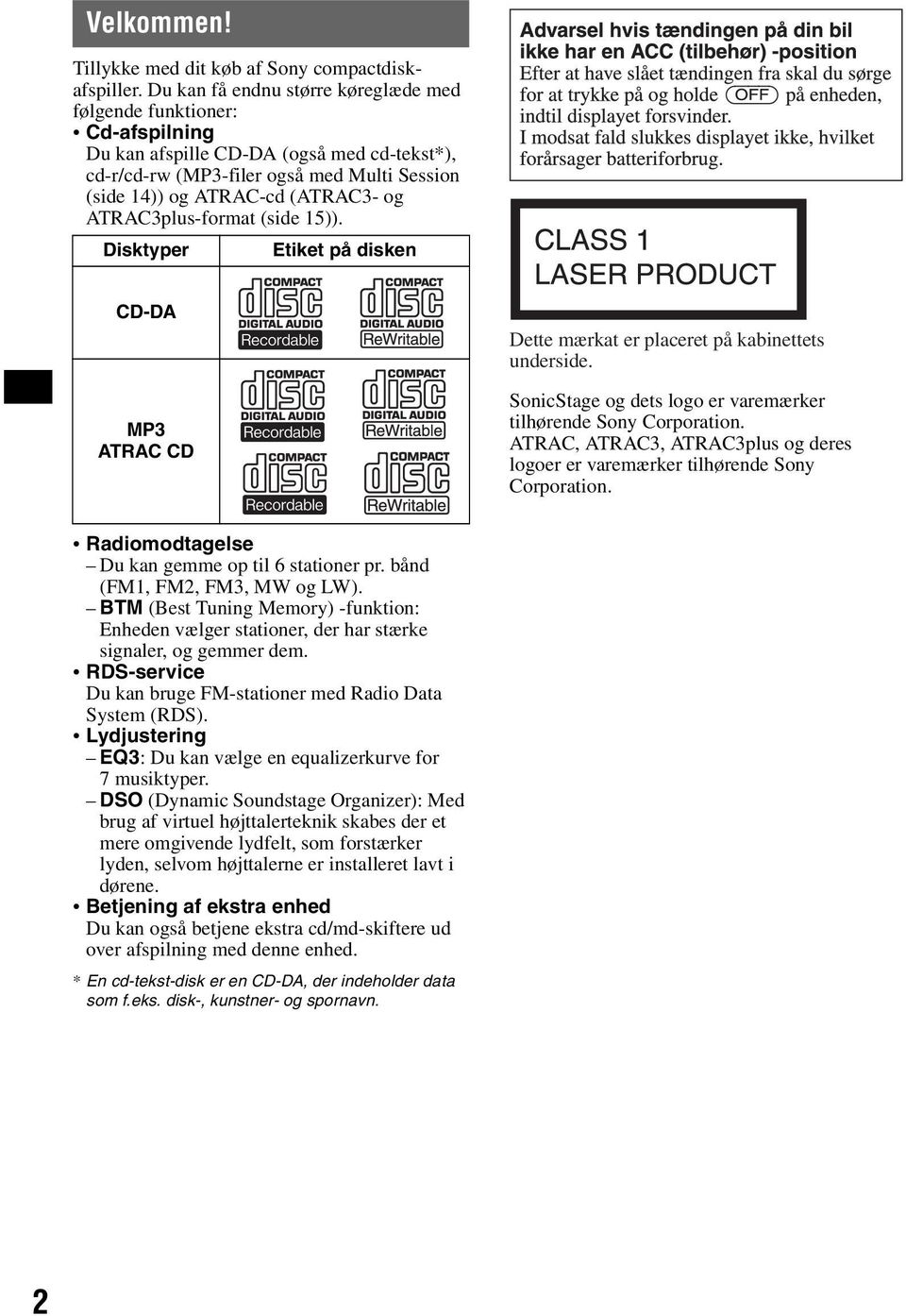 ATRAC3plus-format (side 15)). Disktyper Etiket på disken CD-DA MP3 ATRAC CD Dette mærkat er placeret på kabinettets underside. SonicStage og dets logo er varemærker tilhørende Sony Corporation.