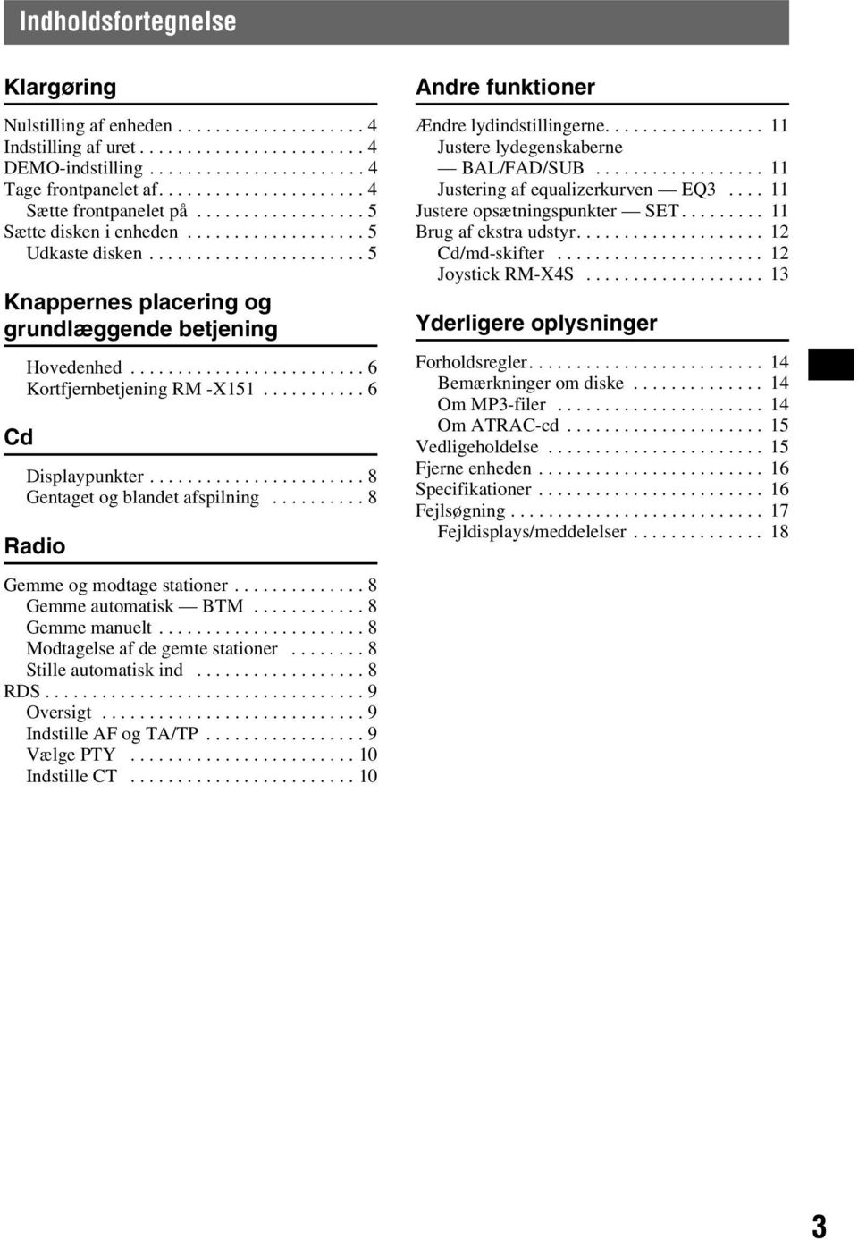 ........................ 6 Kortfjernbetjening RM -X151........... 6 Displaypunkter....................... 8 Gentaget og blandet afspilning.......... 8 Radio Gemme og modtage stationer.