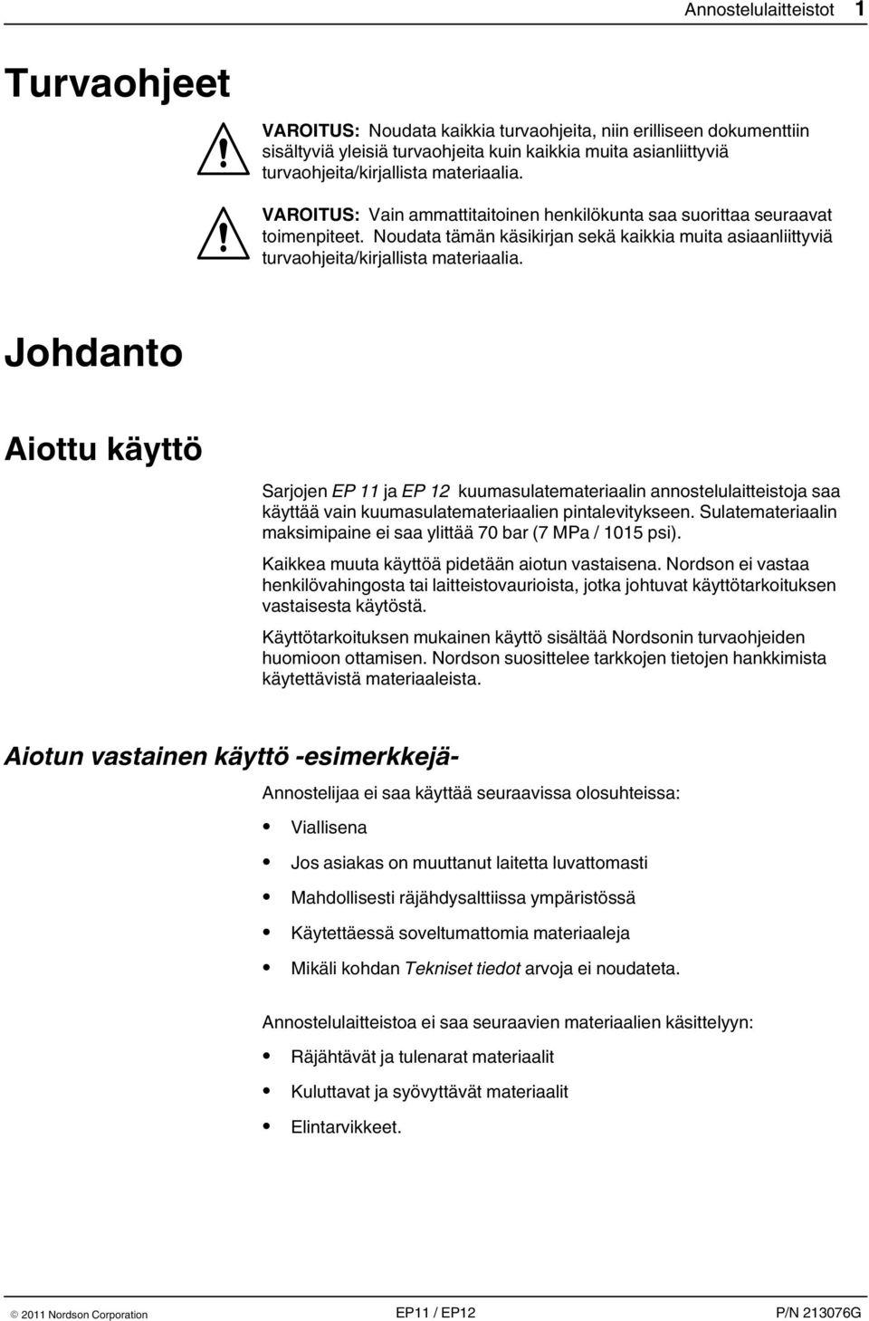 Johdanto Aiottu käyttö Sarjojen EP 11 ja EP 12 kuumasulatemateriaalin annostelulaitteistoja saa käyttää vain kuumasulatemateriaalien pintalevitykseen.