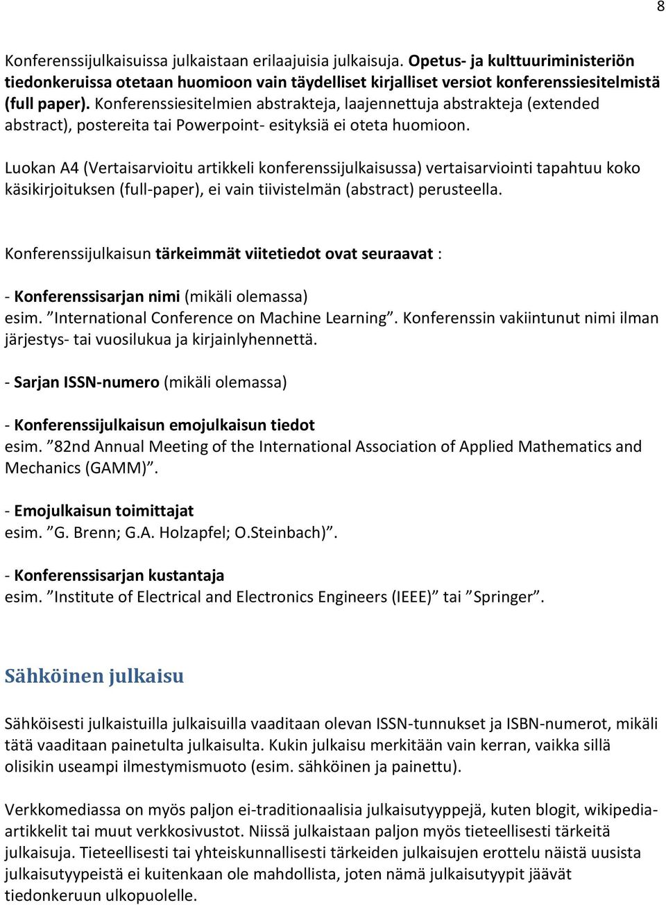 Luokan A4 (Vertaisarvioitu artikkeli konferenssijulkaisussa) vertaisarviointi tapahtuu koko käsikirjoituksen (full-paper), ei vain tiivistelmän (abstract) perusteella.