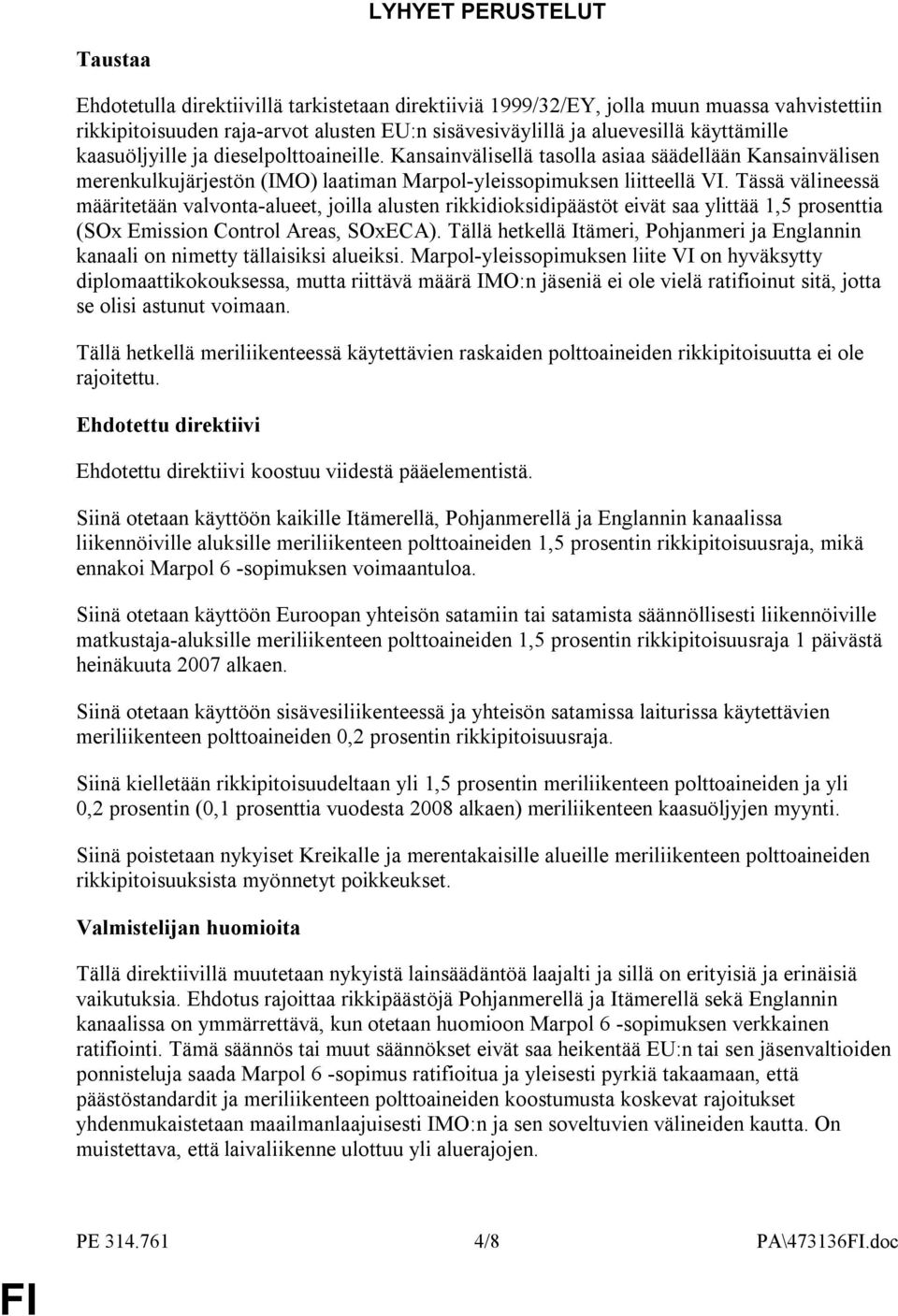 Tässä välineessä määritetään valvonta-alueet, joilla alusten rikkidioksidipäästöt eivät saa ylittää 1,5 prosenttia (SOx Emission Control Areas, SOxECA).