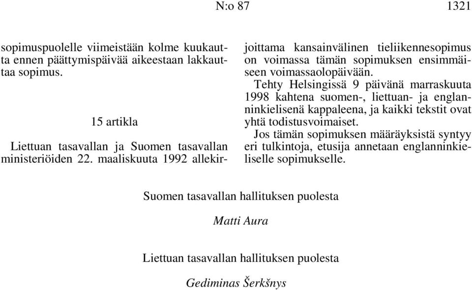 maaliskuuta 1992 allekirjoittama kansainvälinen tieliikennesopimus on voimassa tämän sopimuksen ensimmäiseen voimassaolopäivään.