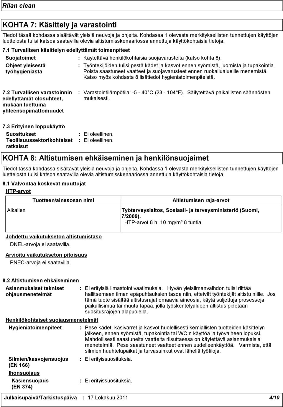 1 Turvallisen käsittelyn edellyttämät toimenpiteet Suojatoimet Ohjeet yleisestä työhygieniasta Käytettävä henkilökohtaisia suojavarusteita (katso kohta 8).
