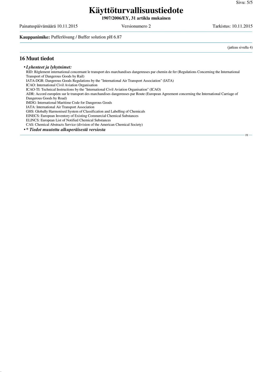 International Transport of Dangerous Goods by Rail) IATA-DGR: Dangerous Goods Regulations by the "International Air Transport Association" (IATA) ICAO: International Civil Aviation Organisation