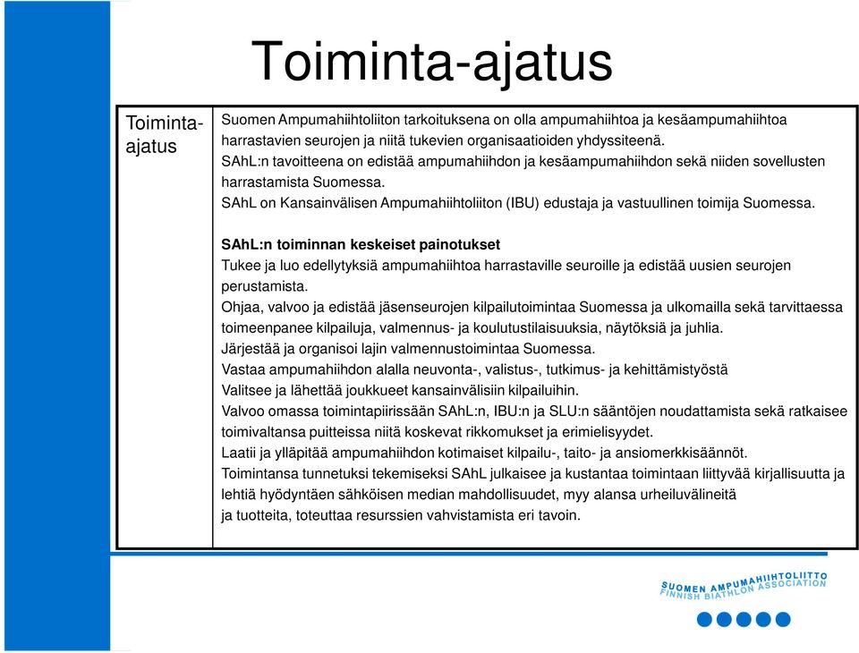 SAhL on Kansainvälisen Ampumahiihtoliiton (IBU) edustaja ja vastuullinen toimija Suomessa.