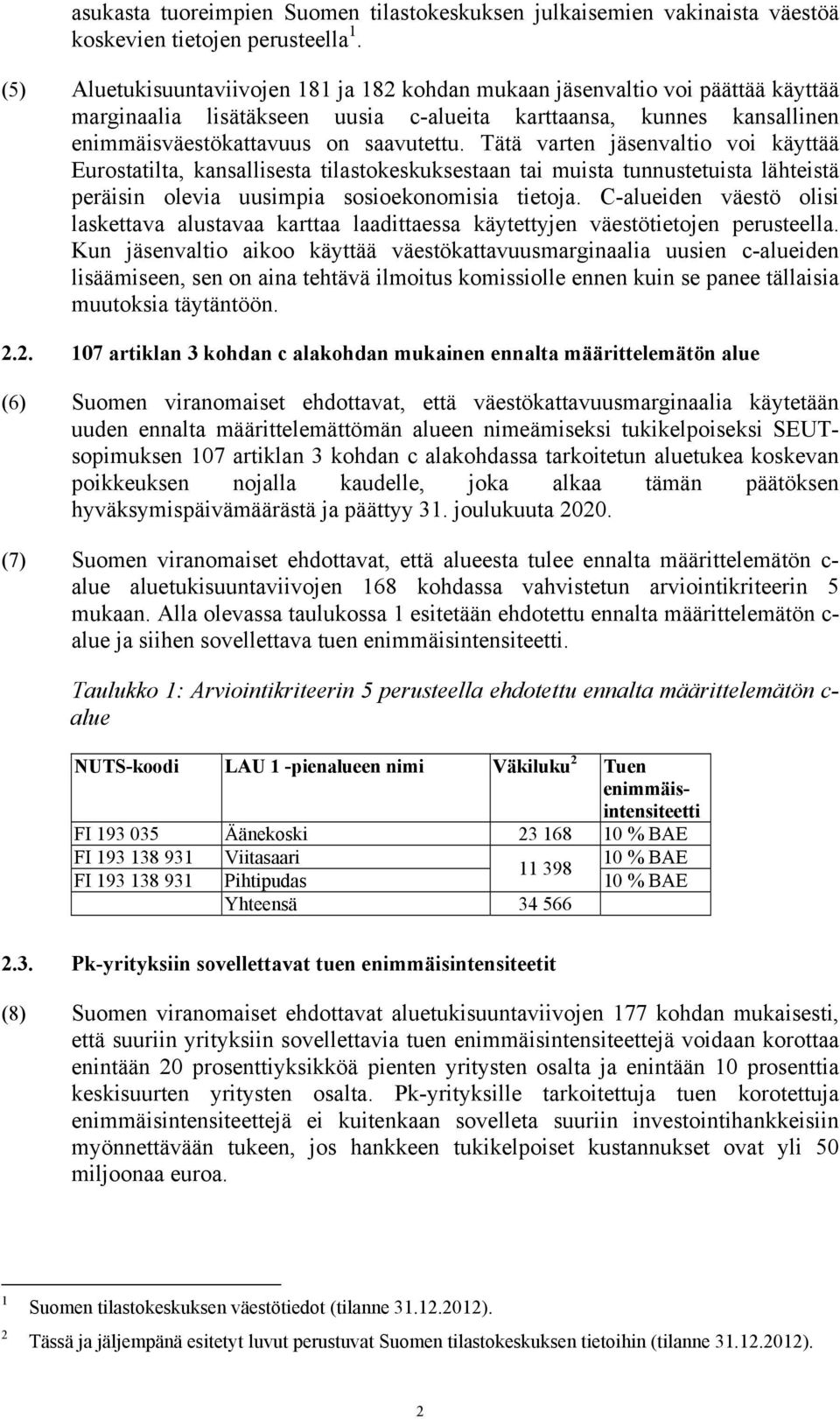 Tätä varten jäsenvaltio voi käyttää Eurostatilta, kansallisesta tilastokeskuksestaan tai muista tunnustetuista lähteistä peräisin olevia uusimpia sosioekonomisia tietoja.