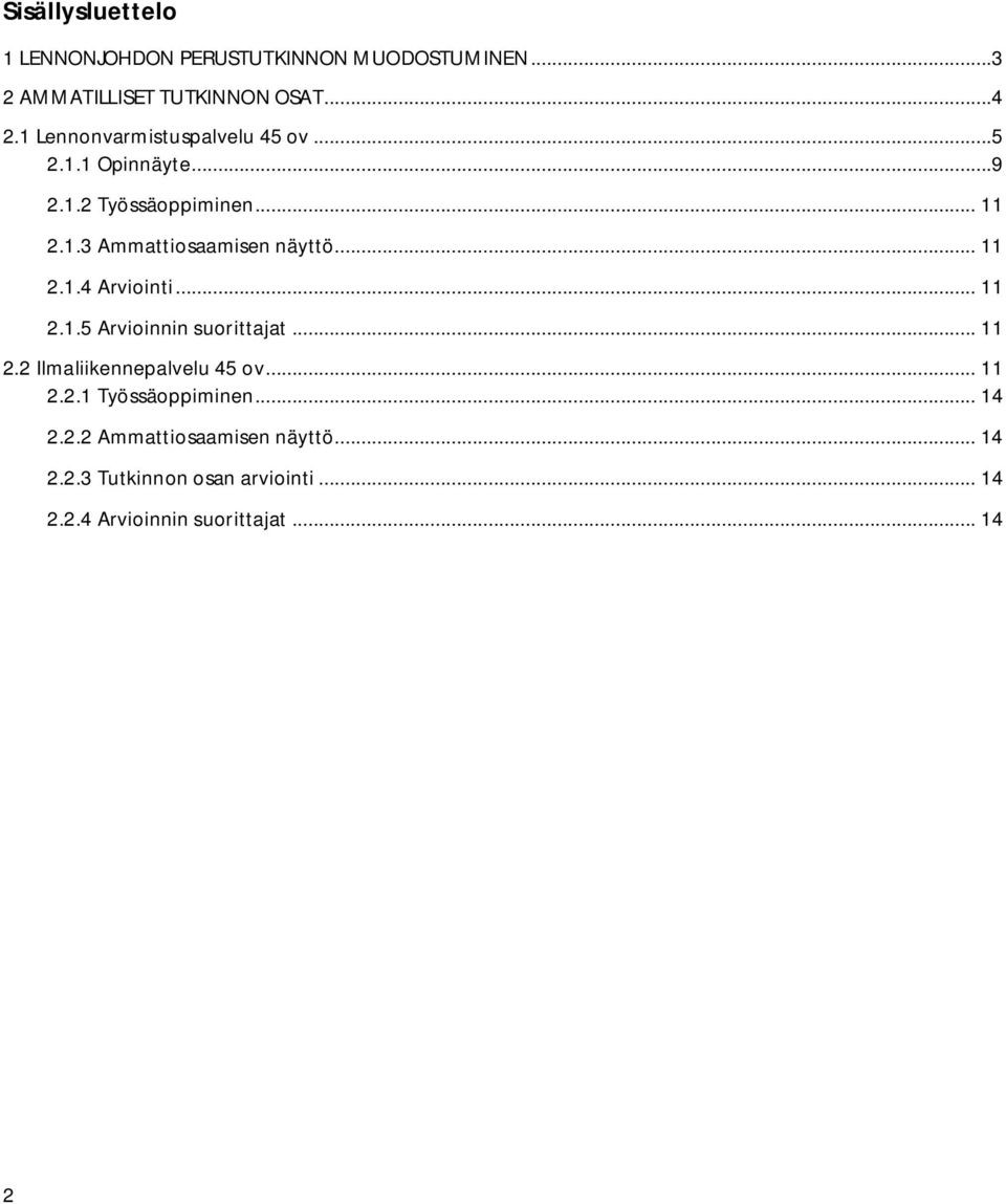 .. 11 2.1.4 Arviointi... 11 2.1.5 Arvioinnin suorittajat... 11 2.2 Ilmaliikennepalvelu 45 ov... 11 2.2.1 Työssäoppiminen.