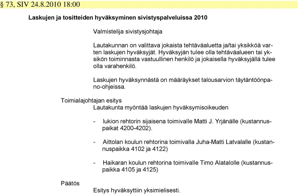 Hyväksyjän tulee olla tehtäväalueen tai yksikön toiminnasta vastuullinen henkilö ja jokaisella hyväksyjällä tulee olla varahenkilö.