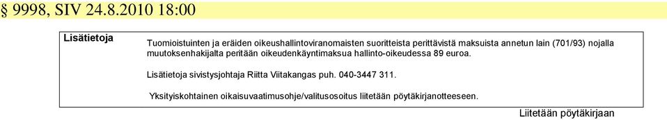 oikeudenkäyntimaksua hallinto-oikeudessa 89 euroa. Lisätietoja sivistysjohtaja Riitta Viitakangas puh.