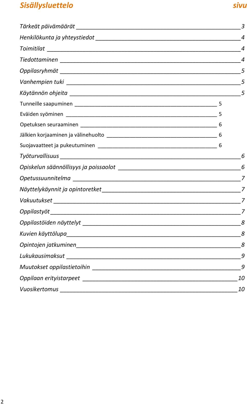 Työturvallisuus 6 Opiskelun säännöllisyys ja poissaolot 6 Opetussuunnitelma 7 Näyttelykäynnit ja opintoretket 7 Vakuutukset 7 Oppilastyöt 7