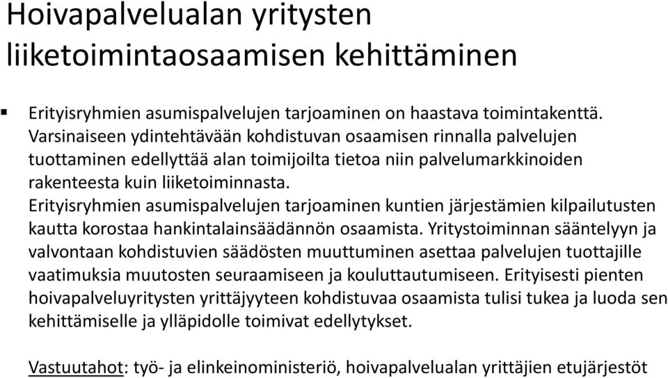 Erityisryhmien asumispalvelujen tarjoaminen kuntien järjestämien kilpailutusten kautta korostaa hankintalainsäädännön osaamista.