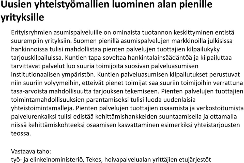 Kuntien tapa soveltaa hankintalainsäädäntöä ja kilpailuttaa tarvittavat palvelut luo suuria toimijoita suosivan palveluasumisen institutionaalisen ympäristön.