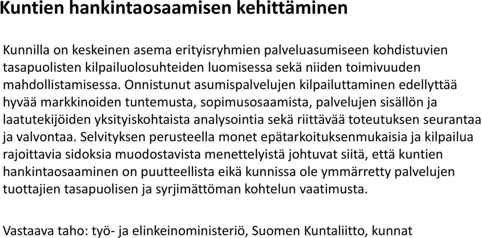 Onnistunut asumispalvelujen kilpailuttaminen edellyttää hyvää markkinoiden tuntemusta, sopimusosaamista, palvelujen sisällön ja laatutekijöiden yksityiskohtaista analysointia sekä riittävää