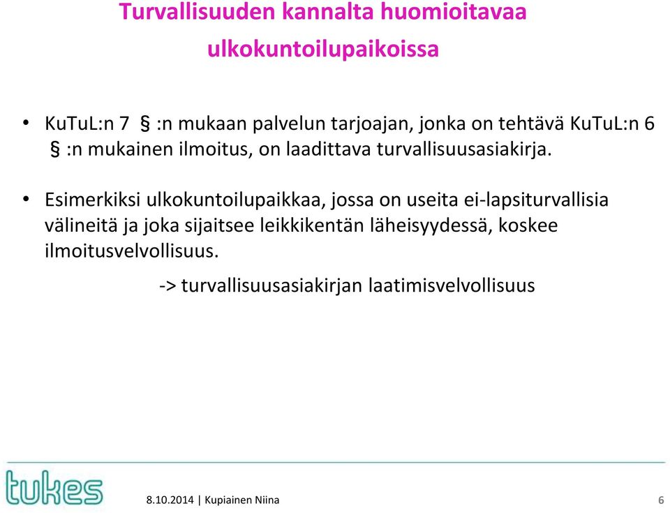 Esimerkiksi ulkokuntoilupaikkaa, jossa on useita ei-lapsiturvallisia välineitä ja joka sijaitsee