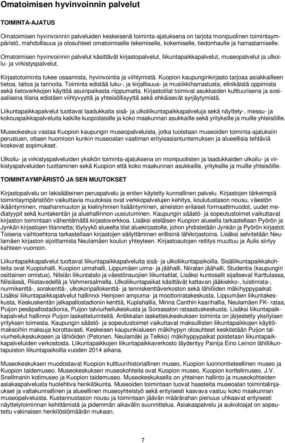 Kirjastotoiminta tukee osaamista, hyvinvointia ja viihtymistä. Kuopion kaupunginkirjasto tarjoaa asiakkailleen tietoa, taitoa ja tarinoita.