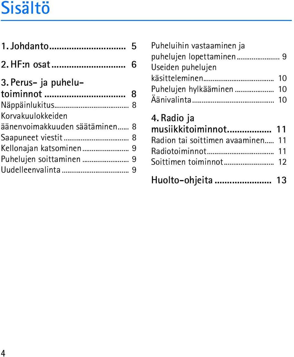 .. 9 Uudelleenvalinta... 9 Puheluihin vastaaminen ja puhelujen lopettaminen... 9 Useiden puhelujen käsitteleminen.