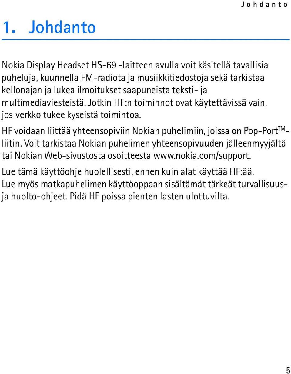 HF voidaan liittää yhteensopiviin Nokian puhelimiin, joissa on Pop-Port TM - liitin.