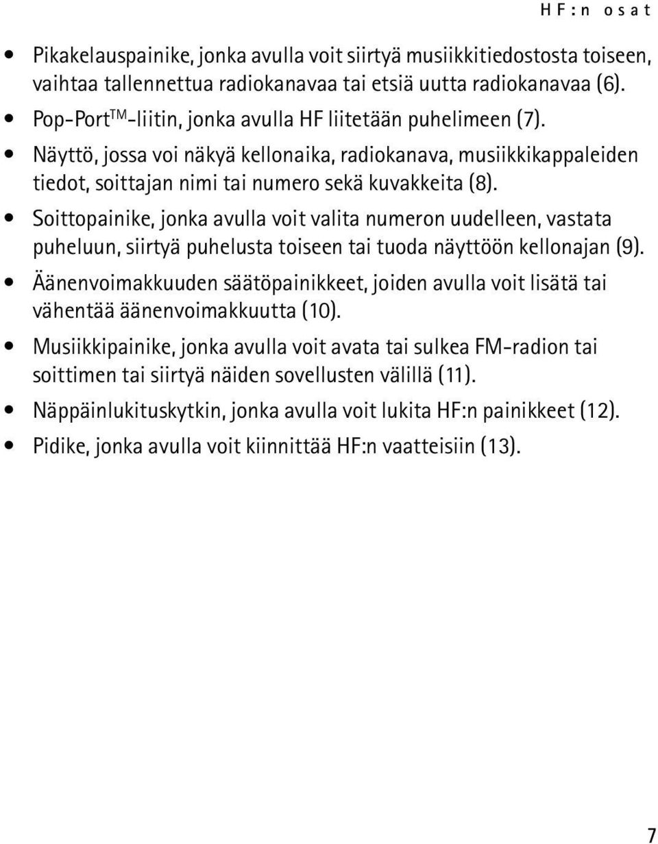 Soittopainike, jonka avulla voit valita numeron uudelleen, vastata puheluun, siirtyä puhelusta toiseen tai tuoda näyttöön kellonajan (9).