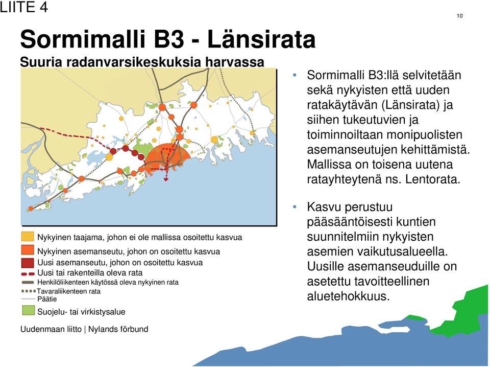 Nykyinen taajama, johon ei ole mallissa osoitettu kasvua Nykyinen asemanseutu, johon on osoitettu kasvua Uusi asemanseutu, johon on osoitettu kasvua Uusi tai rakenteilla oleva rata