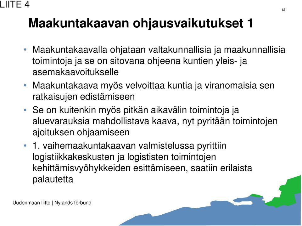 myös pitkän aikavälin toimintoja ja aluevarauksia mahdollistava kaava, nyt pyritään toimintojen ajoituksen ohjaamiseen 1.