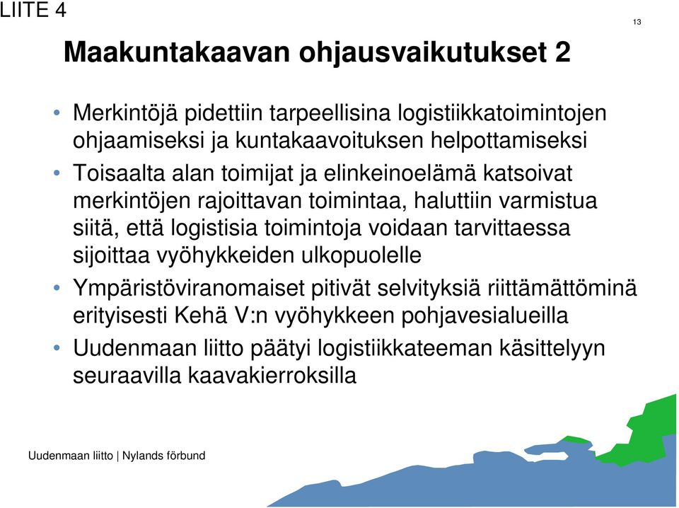 että logistisia toimintoja voidaan tarvittaessa sijoittaa vyöhykkeiden ulkopuolelle Ympäristöviranomaiset pitivät selvityksiä