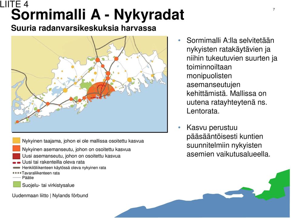 7 Nykyinen taajama, johon ei ole mallissa osoitettu kasvua Nykyinen asemanseutu, johon on osoitettu kasvua Uusi asemanseutu, johon on osoitettu kasvua Uusi