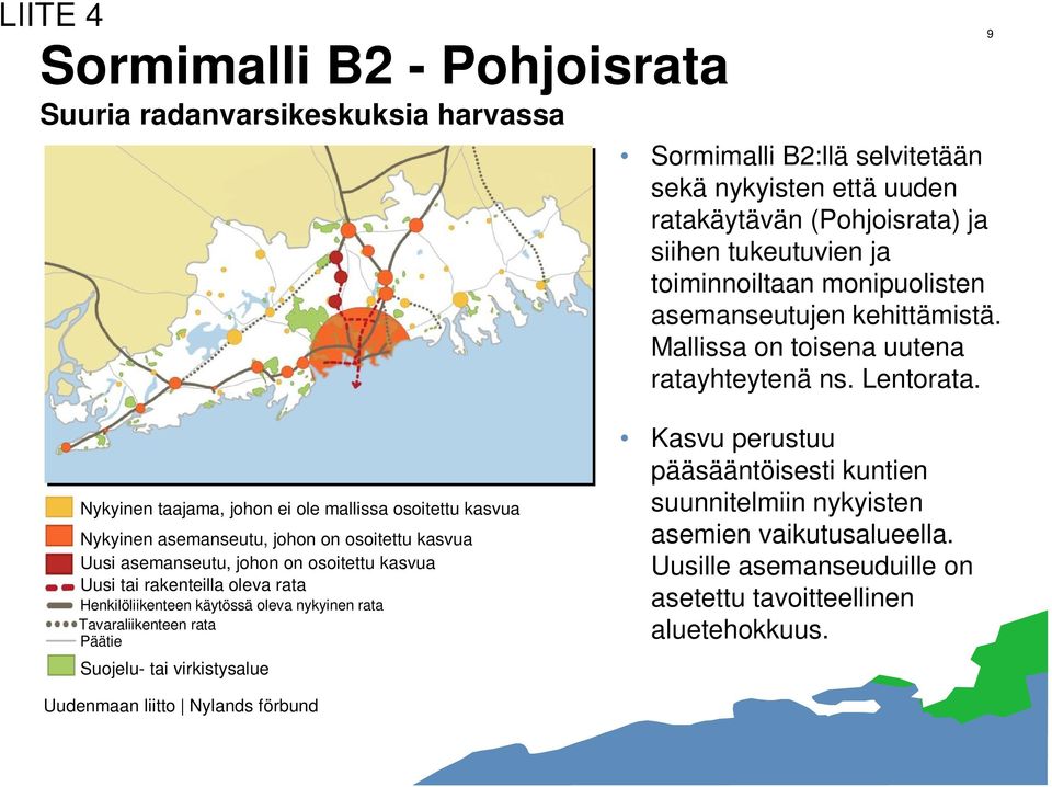 9 Nykyinen taajama, johon ei ole mallissa osoitettu kasvua Nykyinen asemanseutu, johon on osoitettu kasvua Uusi asemanseutu, johon on osoitettu kasvua Uusi tai rakenteilla oleva