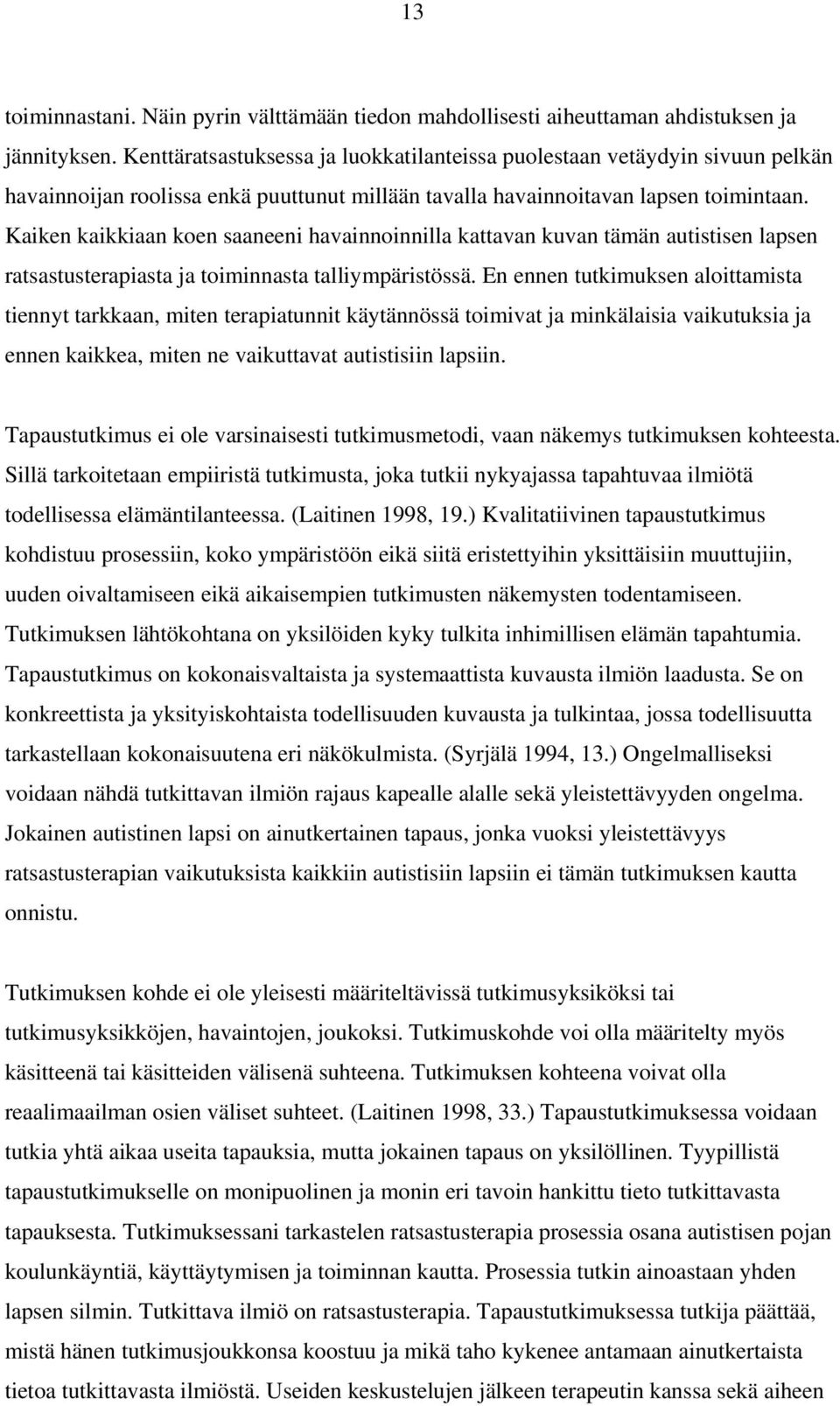 Kaiken kaikkiaan koen saaneeni havainnoinnilla kattavan kuvan tämän autistisen lapsen ratsastusterapiasta ja toiminnasta talliympäristössä.