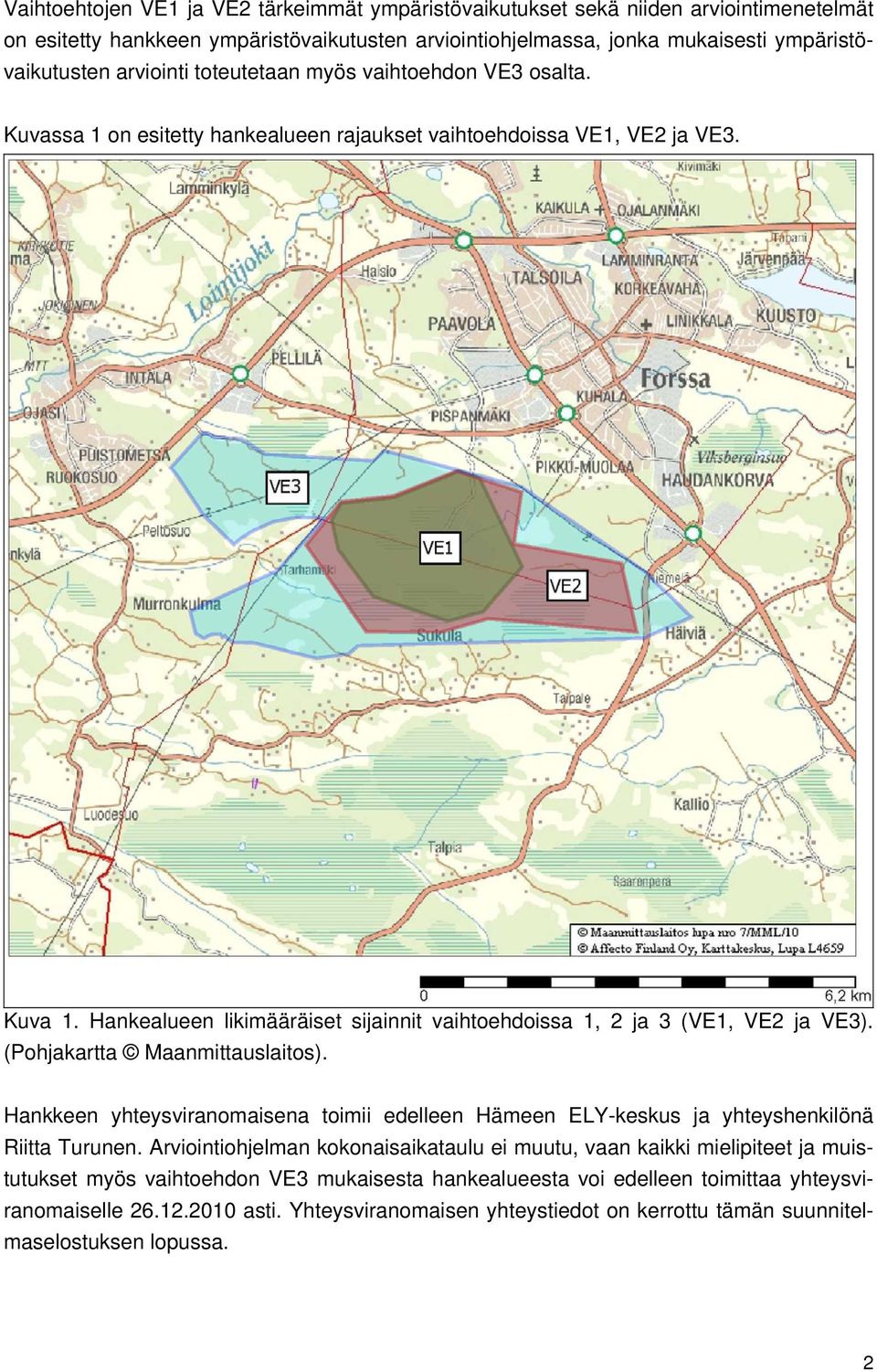 Hankealueen likimääräiset sijainnit vaihtoehdoissa 1, 2 ja 3 (VE1, VE2 ja VE3). (Pohjakartta Maanmittauslaitos).