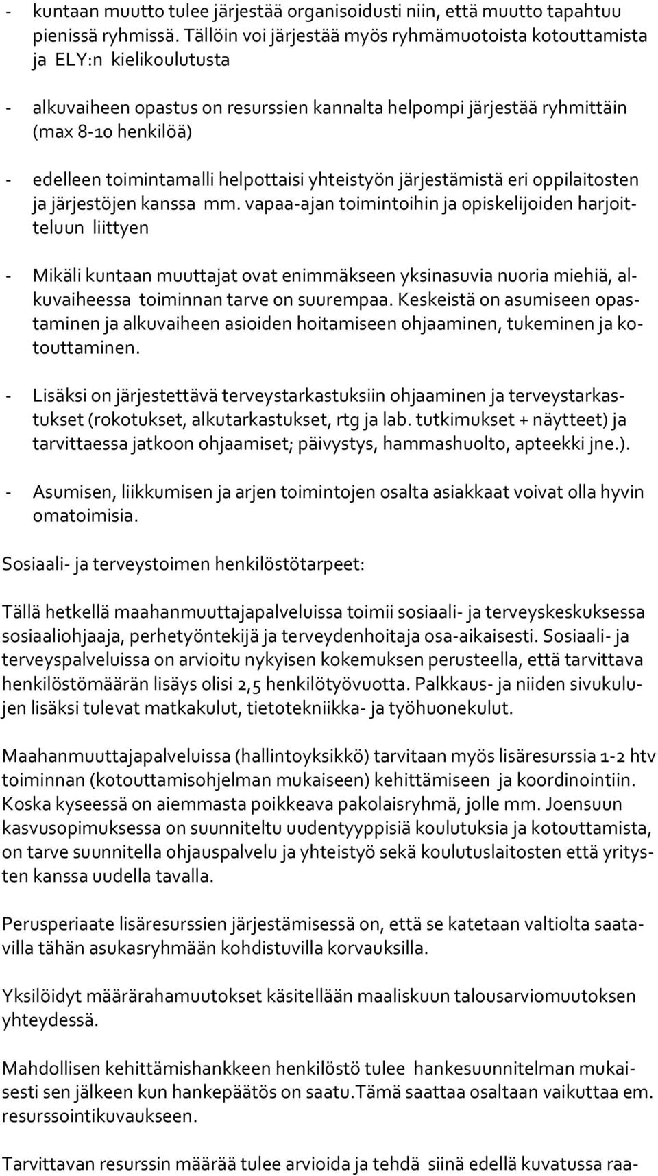 toimintamalli helpottaisi yhteistyön järjestämistä eri oppilaitosten ja järjestöjen kanssa mm.