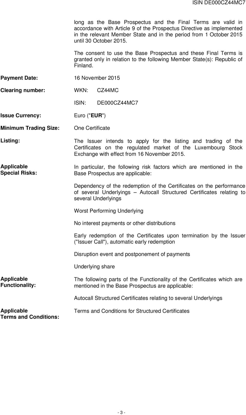 The consent to use the Base Prospectus and these Final Terms is granted only in relation to the following Member State(s): Republic of Finland.