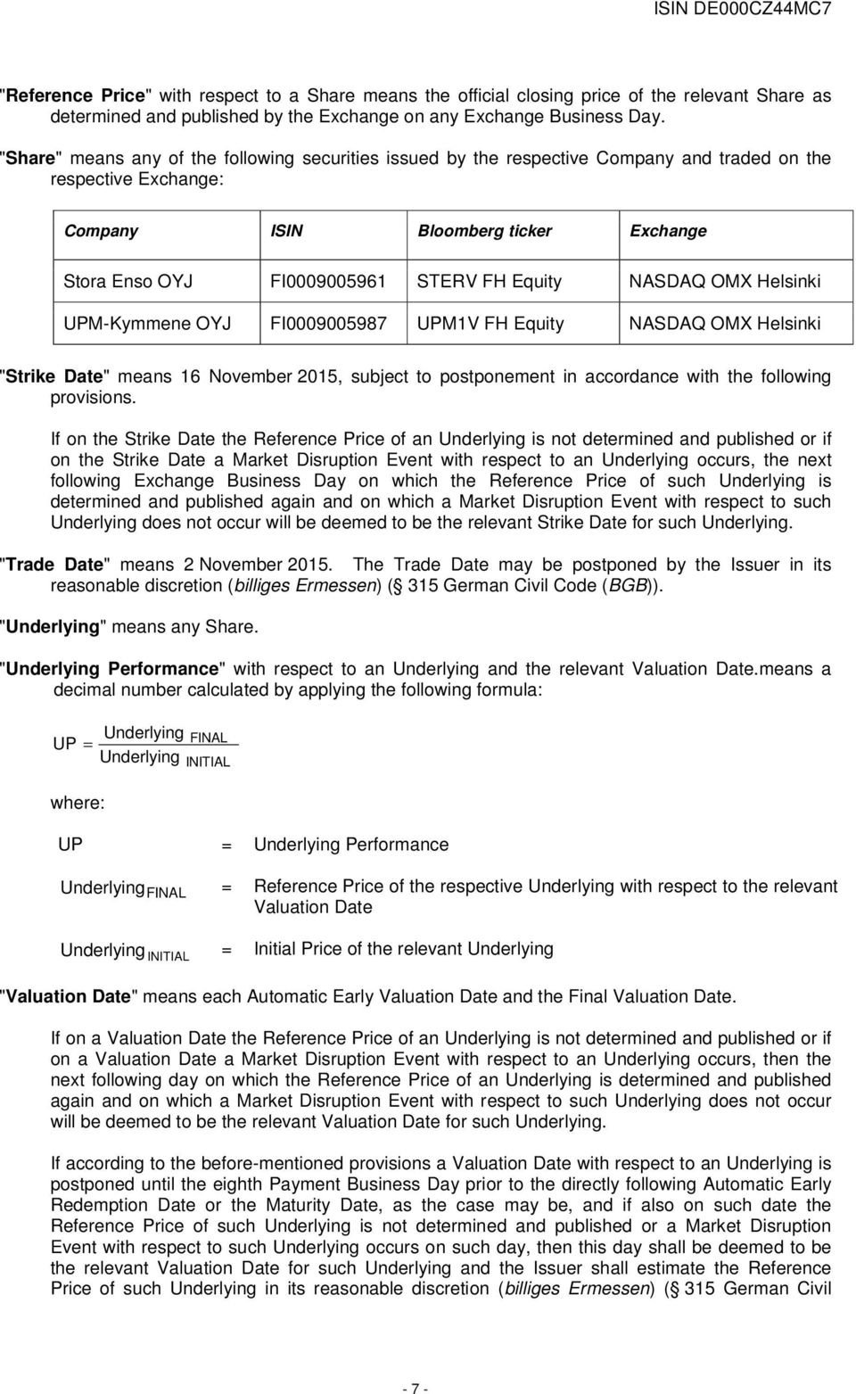 Equity NASDAQ OMX Helsinki UPM-Kymmene OYJ FI0009005987 UPM1V FH Equity NASDAQ OMX Helsinki "Strike Date" means 16 November 2015, subject to postponement in accordance with the following provisions.