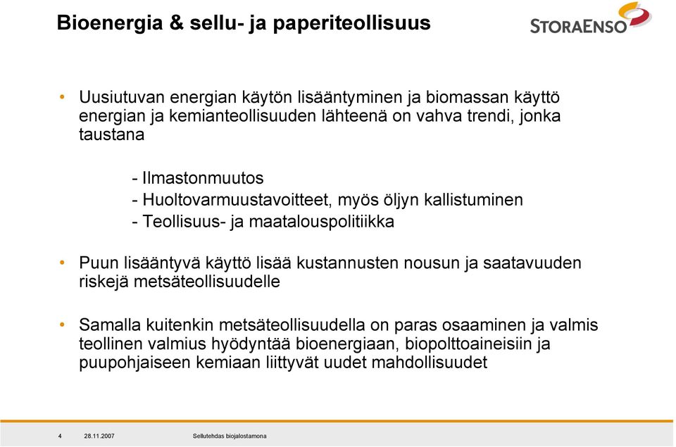 maatalouspolitiikka Puun lisääntyvä käyttö lisää kustannusten nousun ja saatavuuden riskejä metsäteollisuudelle Samalla kuitenkin