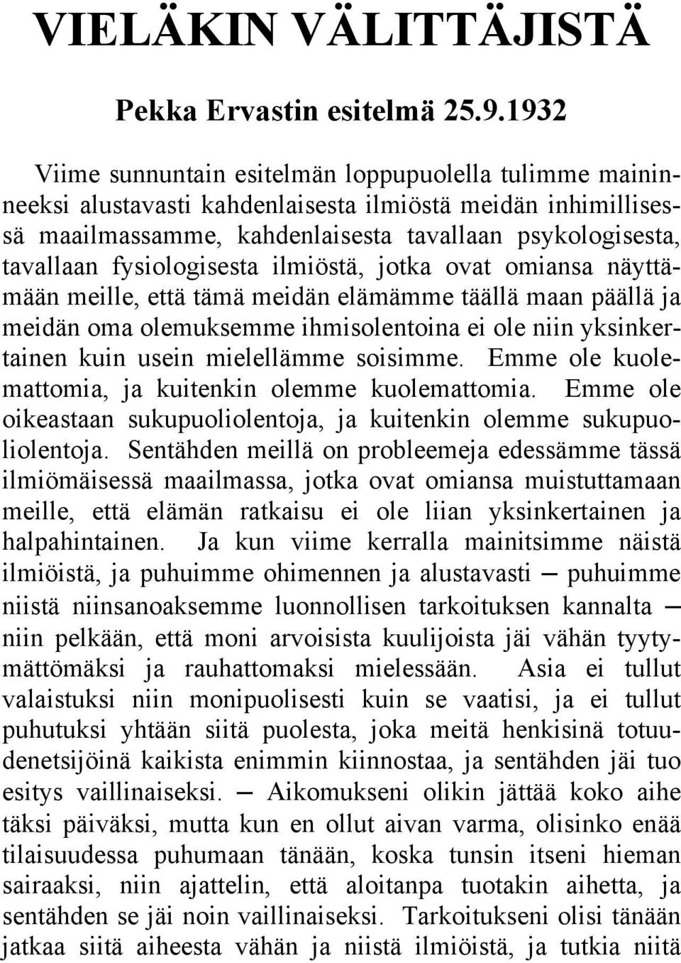 fysiologisesta ilmiöstä, jotka ovat omiansa näyttämään meille, että tämä meidän elämämme täällä maan päällä ja meidän oma olemuksemme ihmisolentoina ei ole niin yksinkertainen kuin usein mielellämme