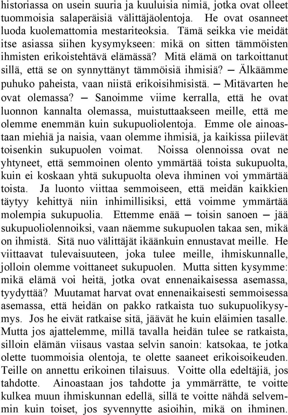 Älkäämme puhuko paheista, vaan niistä erikoisihmisistä. Mitävarten he ovat olemassa?