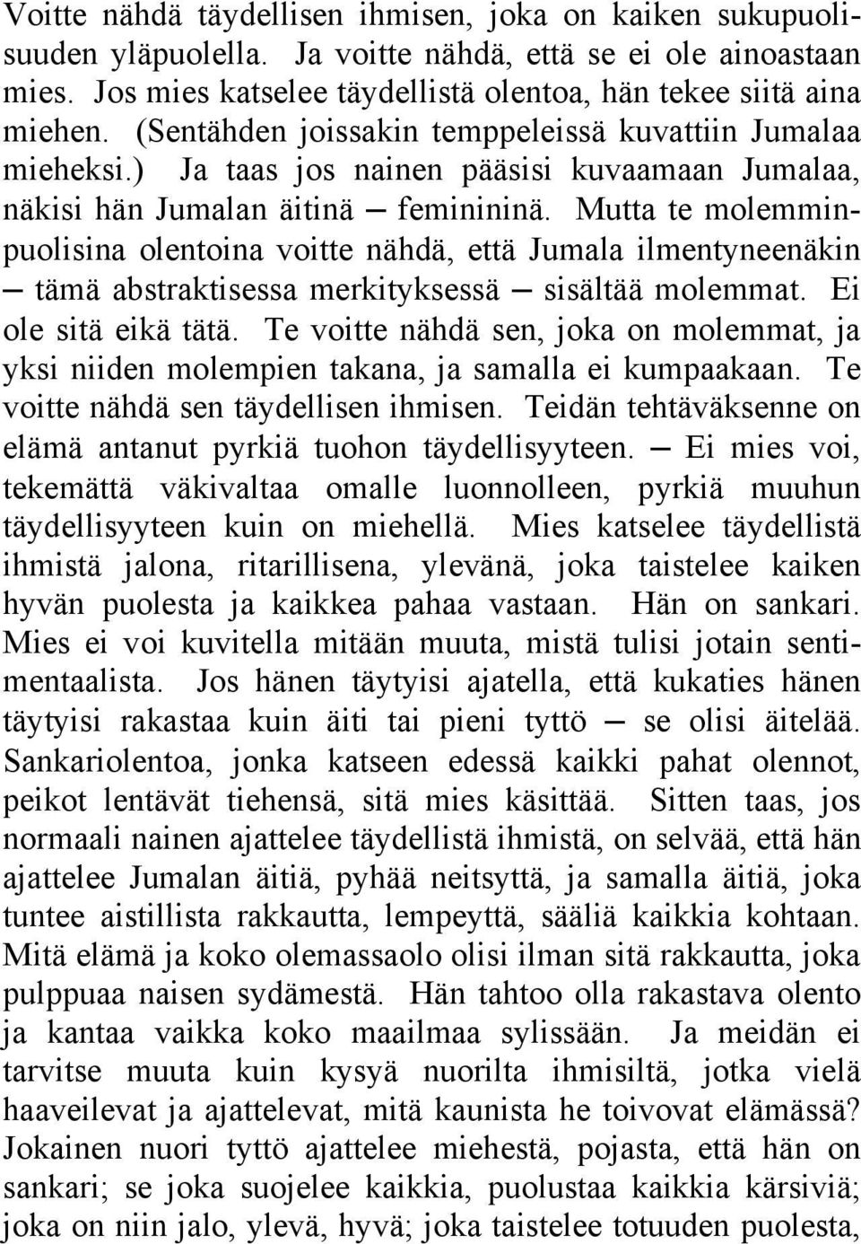 Mutta te molemminpuolisina olentoina voitte nähdä, että Jumala ilmentyneenäkin tämä abstraktisessa merkityksessä sisältää molemmat. Ei ole sitä eikä tätä.