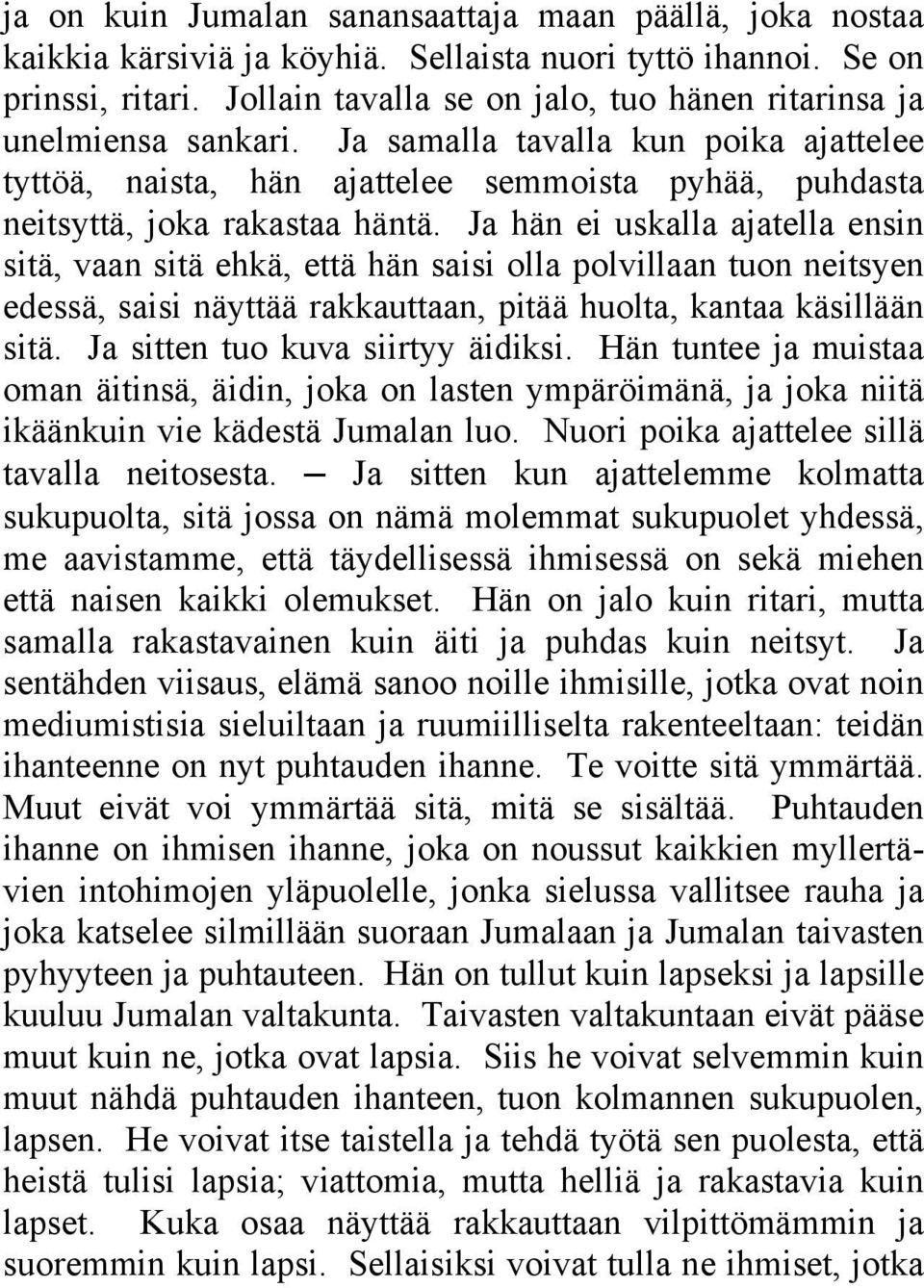 Ja hän ei uskalla ajatella ensin sitä, vaan sitä ehkä, että hän saisi olla polvillaan tuon neitsyen edessä, saisi näyttää rakkauttaan, pitää huolta, kantaa käsillään sitä.