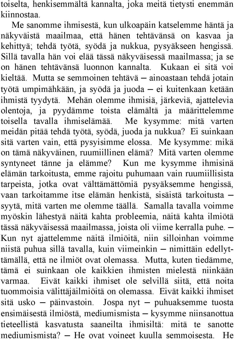 Sillä tavalla hän voi elää tässä näkyväisessä maailmassa; ja se on hänen tehtävänsä luonnon kannalta. Kukaan ei sitä voi kieltää.