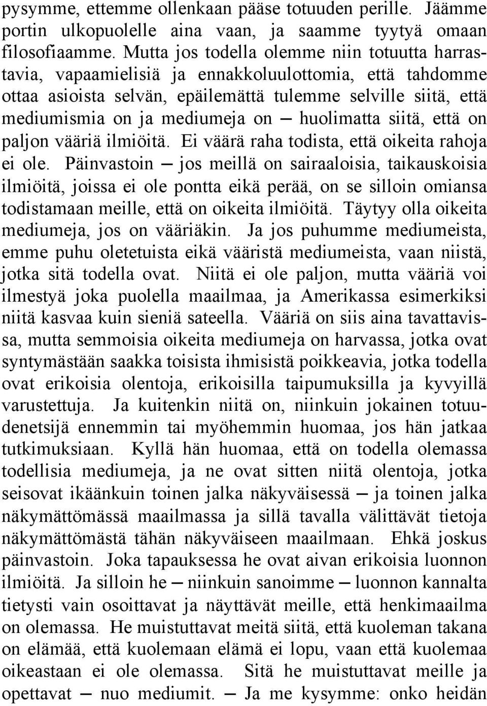 huolimatta siitä, että on paljon vääriä ilmiöitä. Ei väärä raha todista, että oikeita rahoja ei ole.