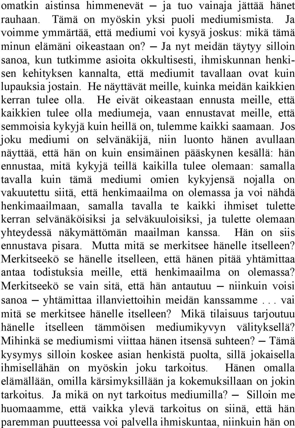 He näyttävät meille, kuinka meidän kaikkien kerran tulee olla.