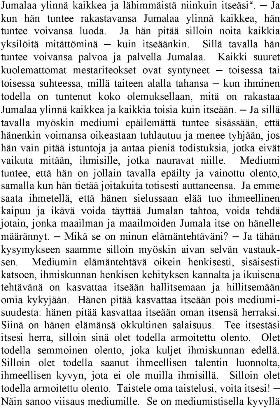 Kaikki suuret kuolemattomat mestariteokset ovat syntyneet toisessa tai toisessa suhteessa, millä taiteen alalla tahansa kun ihminen todella on tuntenut koko olemuksellaan, mitä on rakastaa Jumalaa