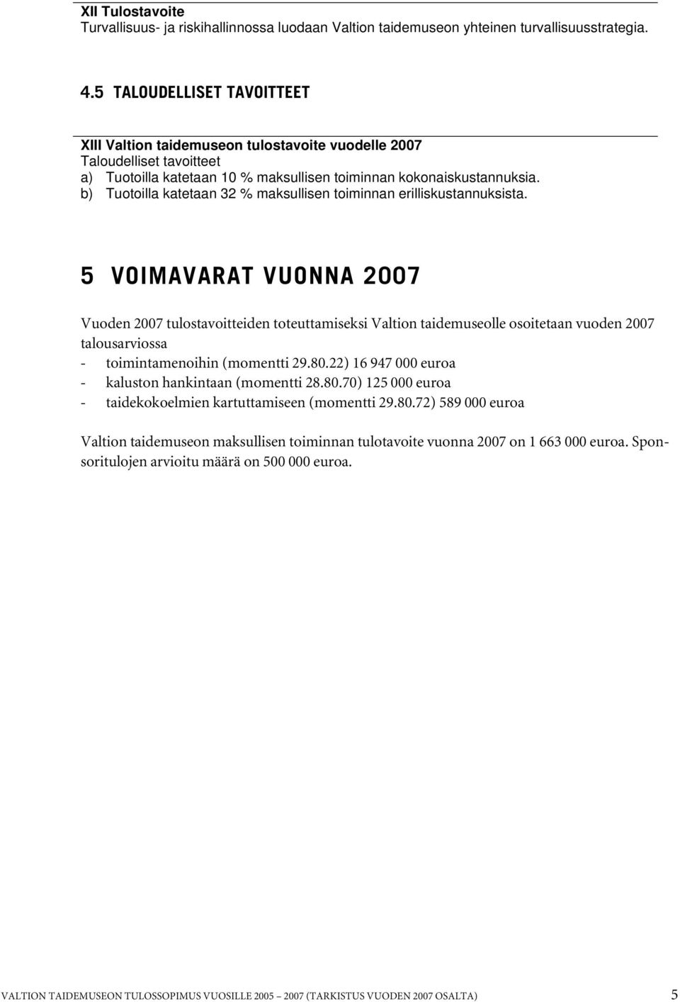 b) Tuotoilla katetaan 32 % maksullisen toiminnan erilliskustannuksista.