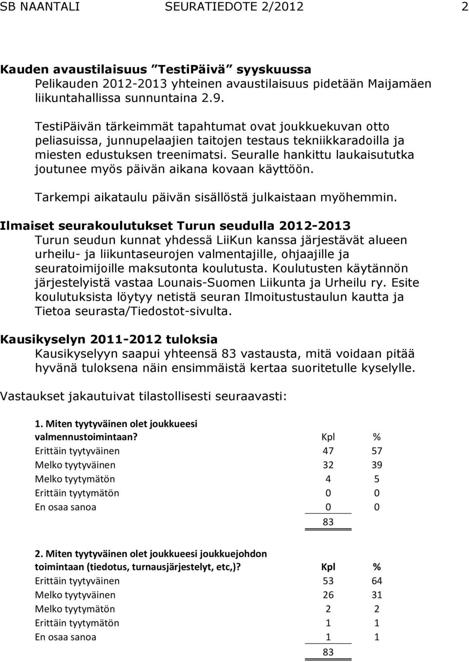 Seuralle hankittu laukaisututka joutunee myös päivän aikana kovaan käyttöön. Tarkempi aikataulu päivän sisällöstä julkaistaan myöhemmin.