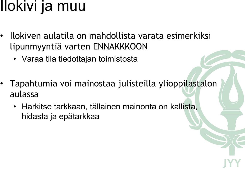 Tapahtumia voi mainostaa julisteilla ylioppilastalon aulassa