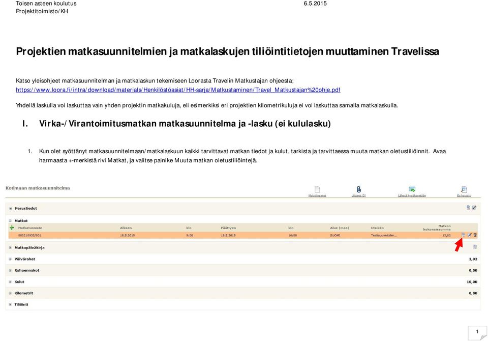 pdf Yhdellä laskulla voi laskuttaa vain yhden projektin matkakuluja, eli esimerkiksi eri projektien kilometrikuluja ei voi laskuttaa samalla matkalaskulla. I.