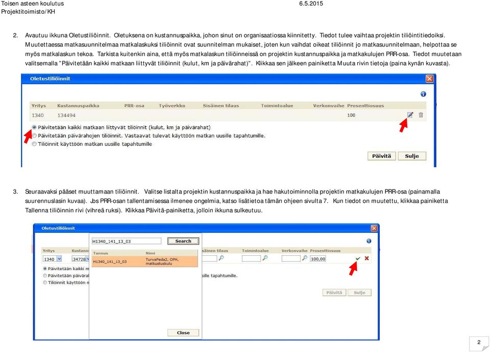 Tarkista kuitenkin aina, että myös matkalaskun tiliöinneissä on projektin kustannuspaikka ja matkakulujen PRR-osa.